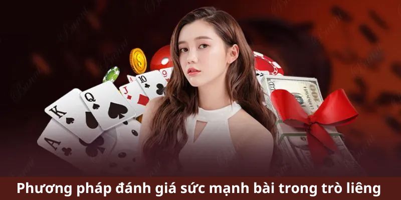 Phương pháp đánh giá sức mạnh bài trong trò liêng 